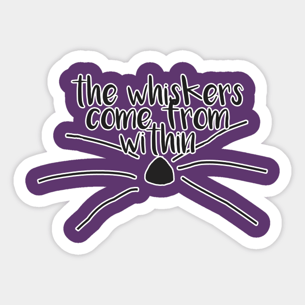 Whiskers Come From Within Sticker by spnlockscreen